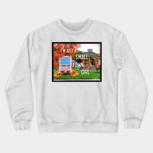 I'm Just a Small Town Girl - Quotes Crewneck Sweatshirt